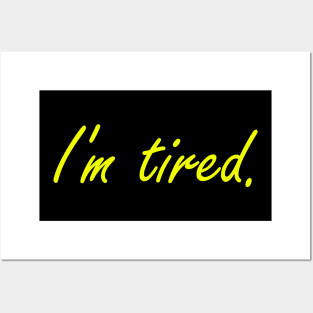 Im tired Posters and Art